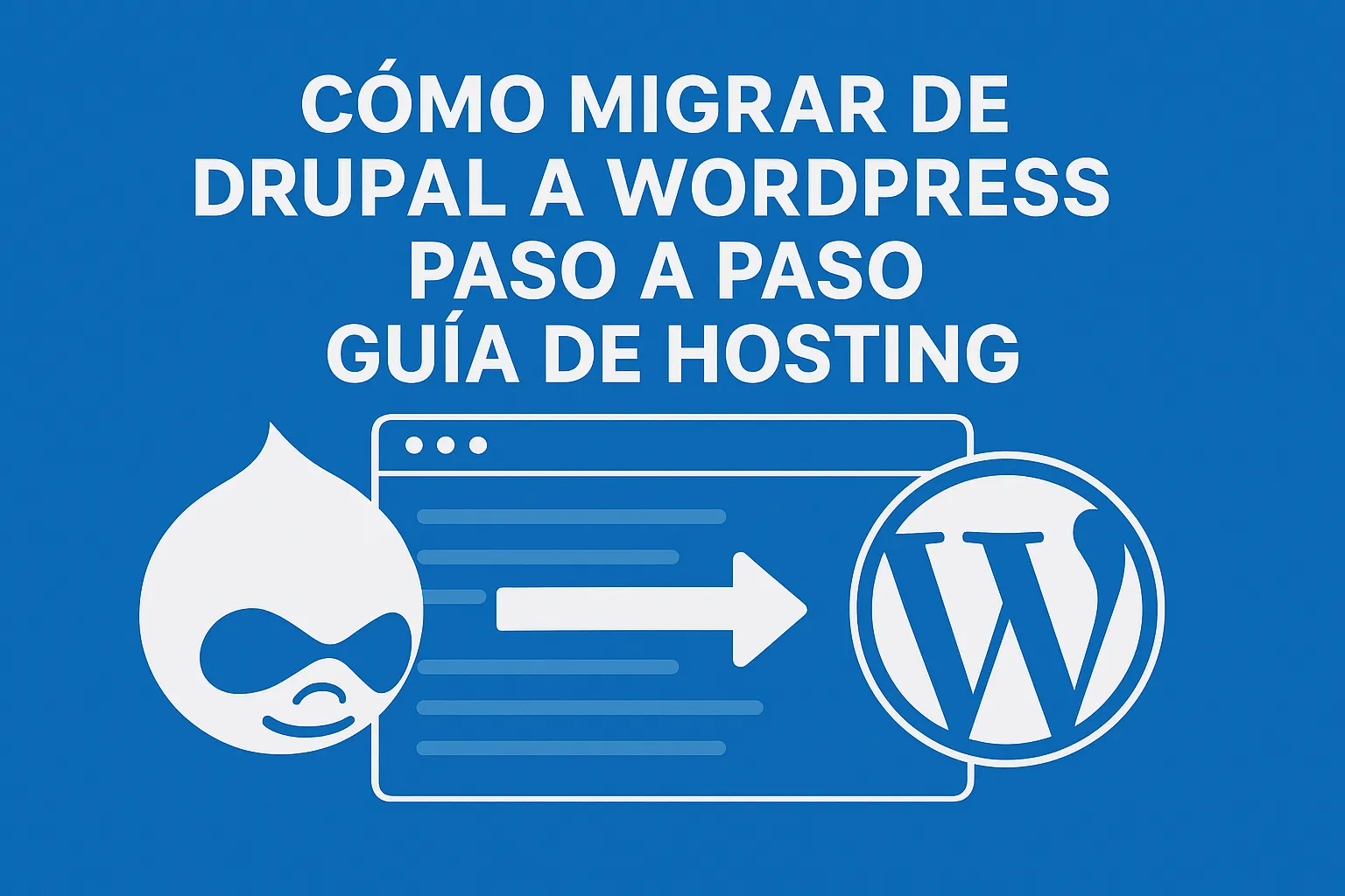 Cómo migrar de Drupal a WordPress (Paso a Paso) — Guía de hosting