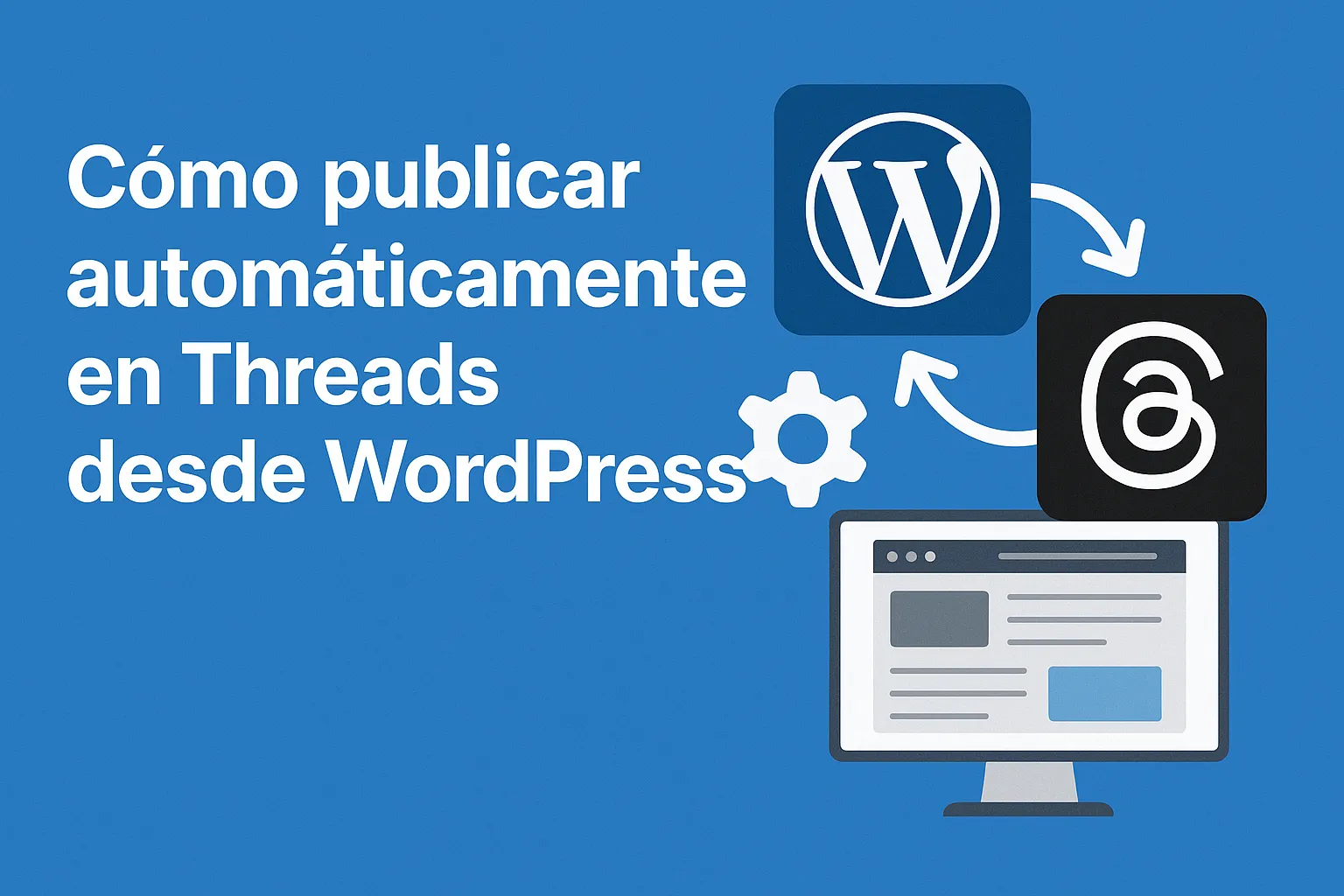 Cómo Publicar Automáticamente en Threads Desde WordPress — Guía de Hos